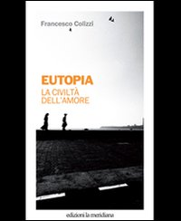 Eutopia_La_Civilta`_Dell`amore_-Colizzi_Francesco